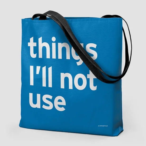 Things I'll Not Use - Tote Bag