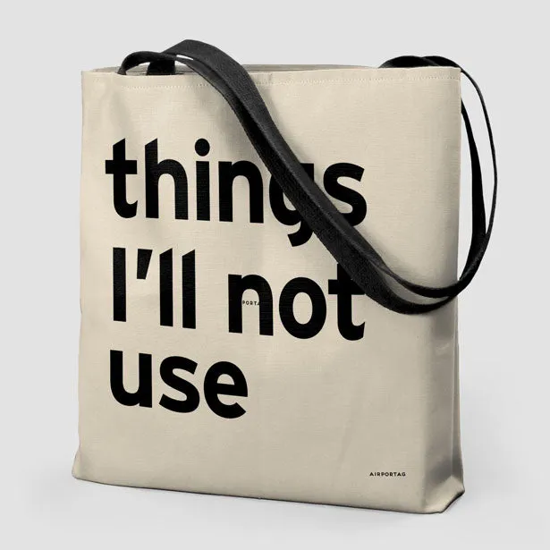 Things I'll Not Use - Tote Bag