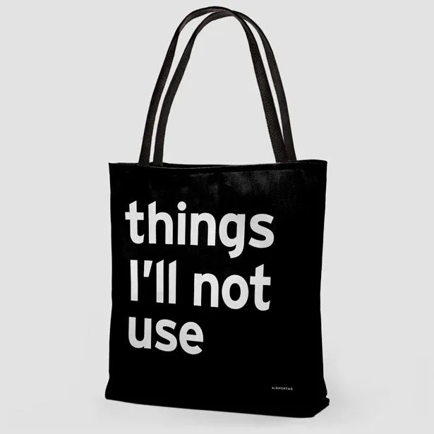 Things I'll Not Use - Tote Bag