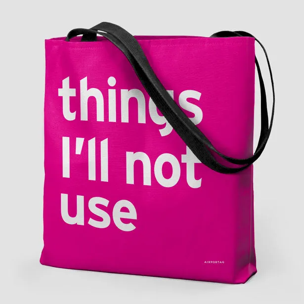 Things I'll Not Use - Tote Bag