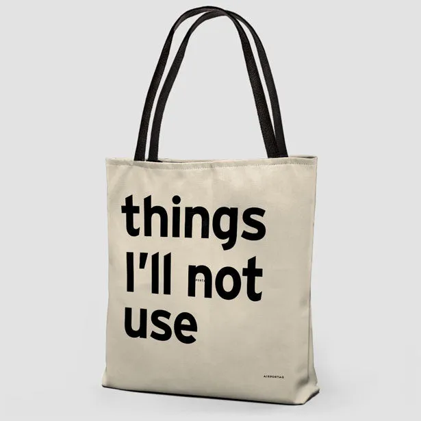 Things I'll Not Use - Tote Bag