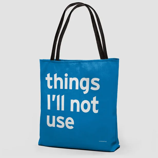 Things I'll Not Use - Tote Bag
