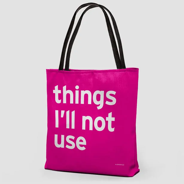 Things I'll Not Use - Tote Bag