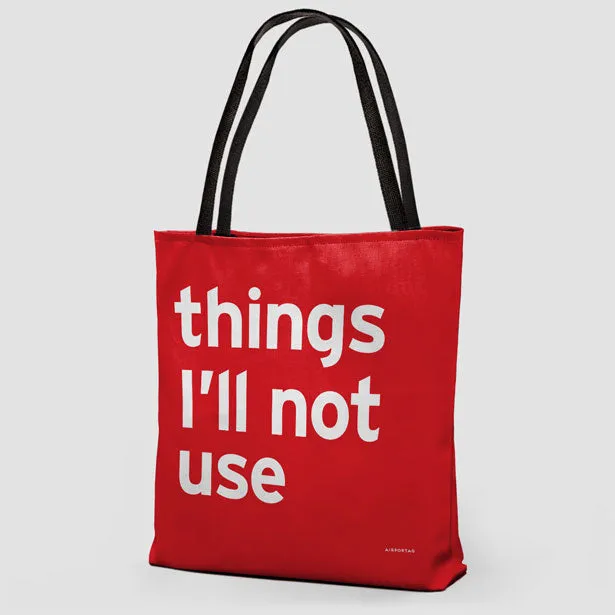 Things I'll Not Use - Tote Bag